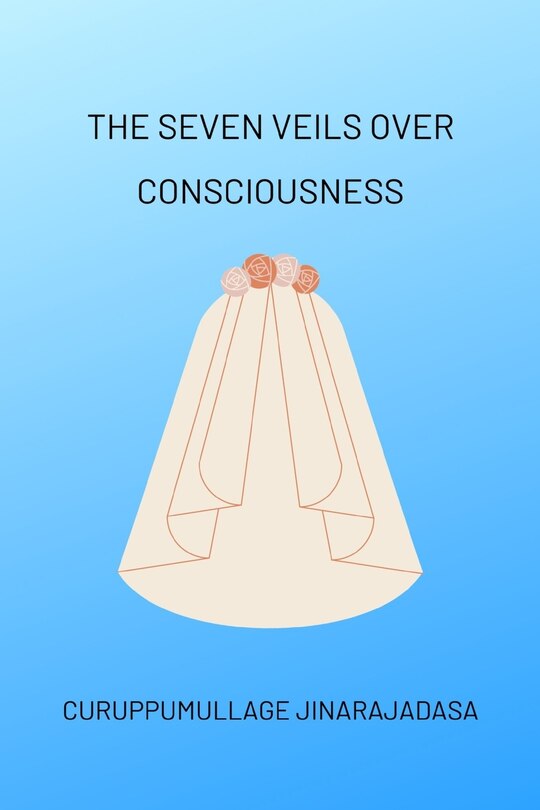 The Seven Veils over Consciousness