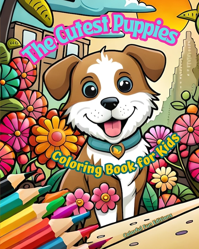 Couverture_The Cutest Puppies - Coloring Book for Kids - Creative Scenes of Adorable and Playful Dogs - Perfect Gift for Children