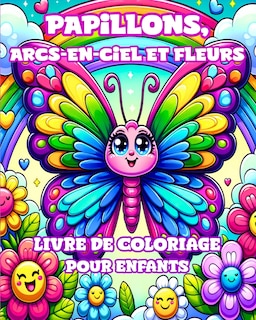 Couverture_Livre de coloriage Papillons, Arcs-en-ciel et Fleurs pour Enfants