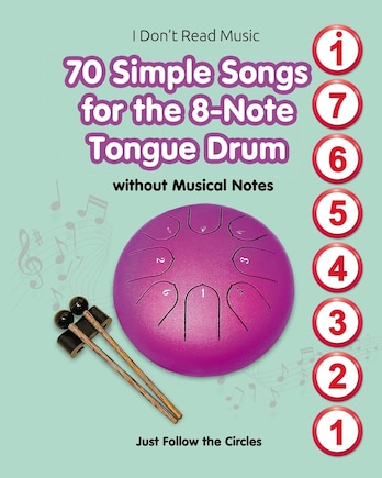 70 Simple Songs for the 8-Note Tongue Drum. Without Musical Notes