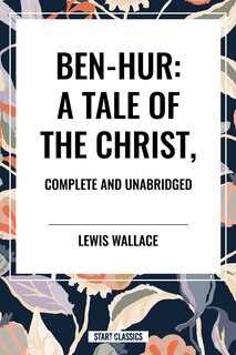 Couverture_Ben-Hur: A Tale of the Christ, Complete and Unabridged