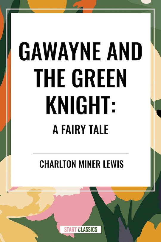 Couverture_Gawayne and the Green Knight: A Fairy Tale