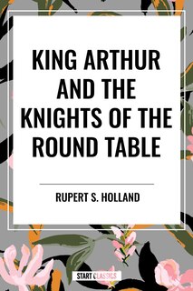 Couverture_King Arthur and the Knights of the Round Table
