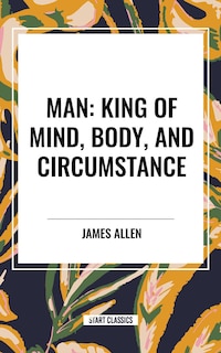 Front cover_Man: King of Mind, Body, and Circumstance