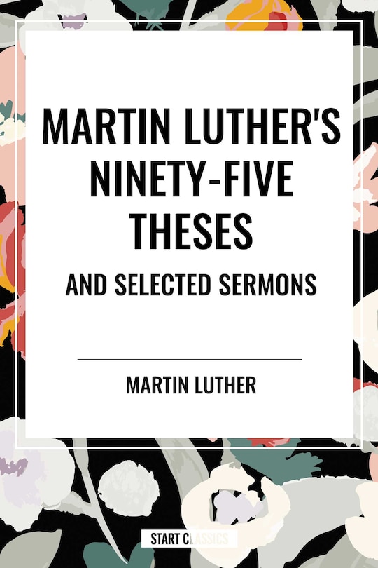Front cover_Martin Luther's Ninety-Five Theses and Selected Sermons