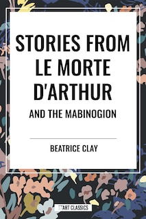 Front cover_Stories from Le Morte D'arthur and the Mabinogion