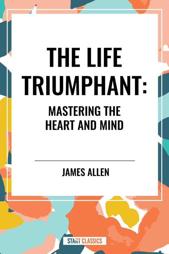 Front cover_Life Triumphant: Mastering the Heart and Mind