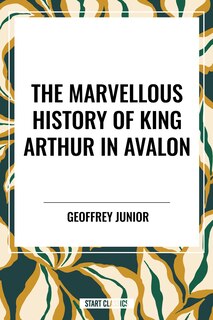 Front cover_Marvellous History of King Arthur in Avalon