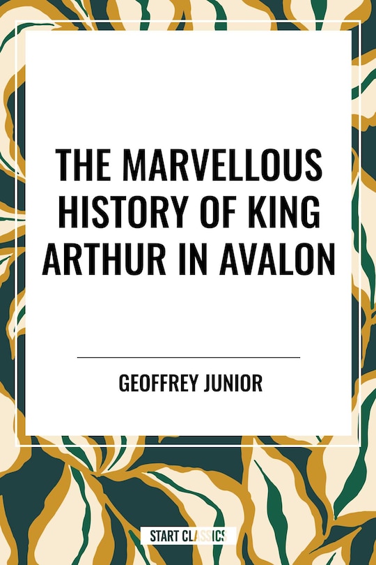 Front cover_Marvellous History of King Arthur in Avalon
