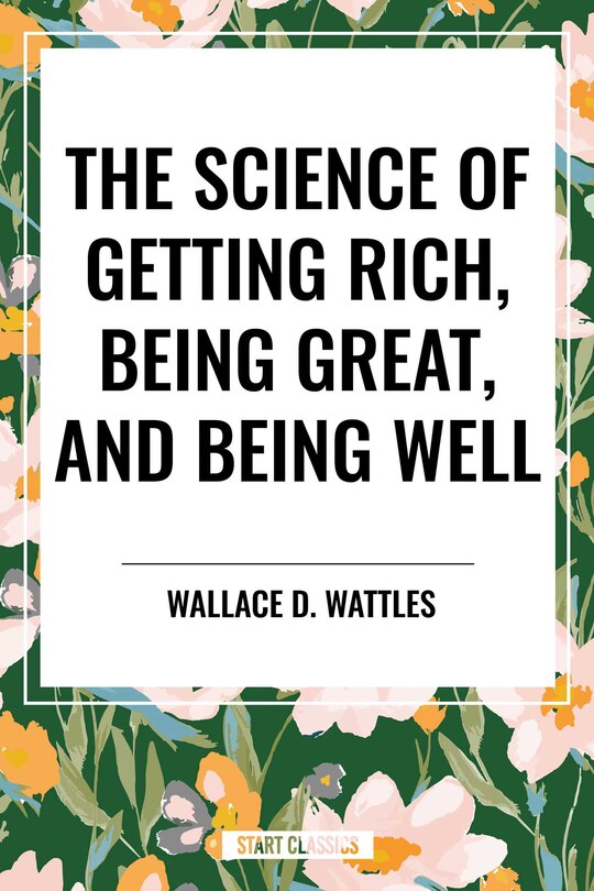Front cover_Science of Getting Rich, Being Great, and Being Well