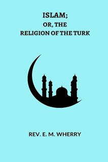 Front cover_ISLAM; Or, The Religion of the Turk