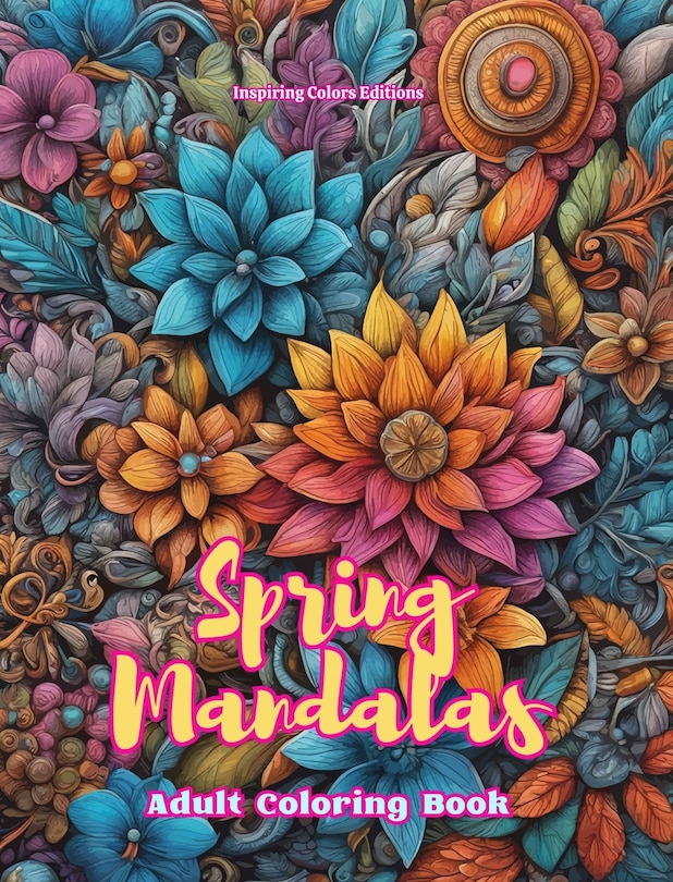 Front cover_Spring Mandalas Adult Coloring Book Anti-Stress and Relaxing Mandalas to Promote Creativity