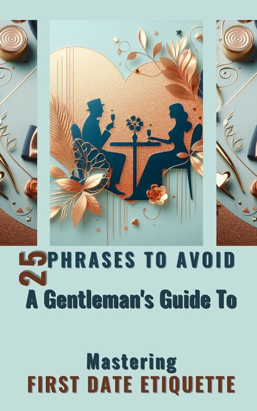 Front cover_25 Phrases To Avoid A Gentleman's Guide To Mastering First Date Etiquette