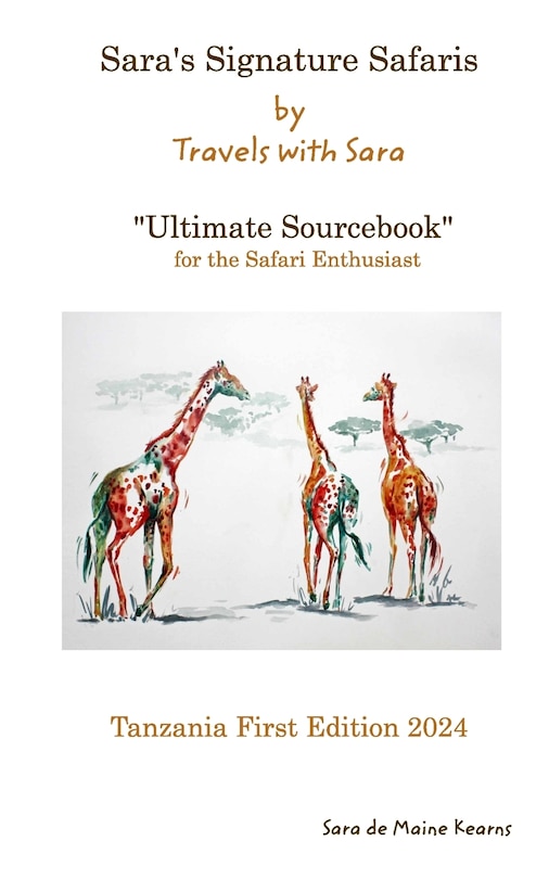 Sara's Signature Safaris Ultimate Sourcebook Tanzania: Best Camps and Guides from my own experiences