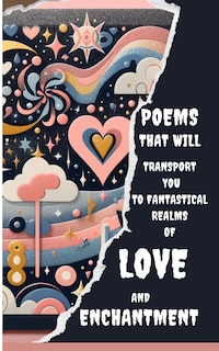 Front cover_Poems That Will Transport You To Fantastical Realms Of Love And Enchantment