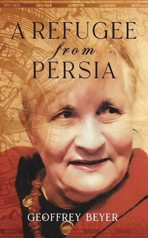 A Refugee from Persia: An extraordinary biography traversing Iran, Europe and the Americas.