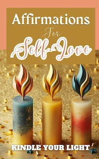 Front cover_Affirmations For Self-Love Kindle Your Light