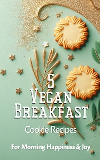 Couverture_5 Vegan Breakfast Cookie Recipes For Morning Happiness And Joy