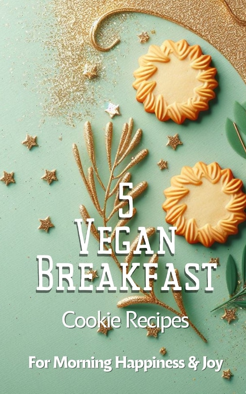 Couverture_5 Vegan Breakfast Cookie Recipes For Morning Happiness And Joy