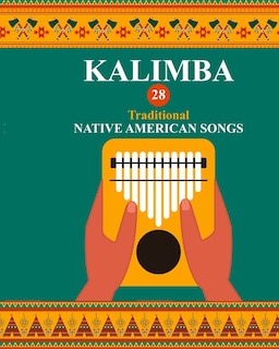 Kalimba. 28 Traditional Native American Songs: Songbook for 8-17 key Kalimba