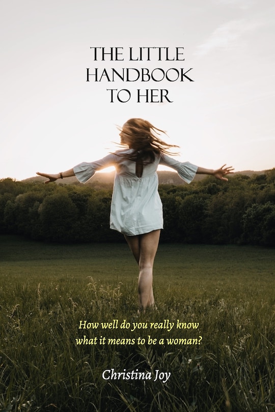 The Little Handbook To Her: How well do you really know what it means to be a woman?
