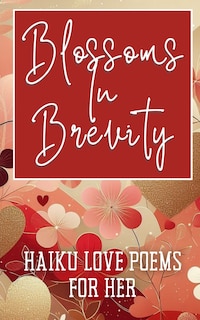 Front cover_Blossoms In Brevity - Haiku Love Poems For Her