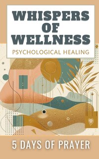 Front cover_Whispers Of Wellness Psychological Healing 5 Days Of Prayer