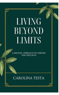 Living Beyond Limits: A Holistic Approach to Chronic Pain Wellness