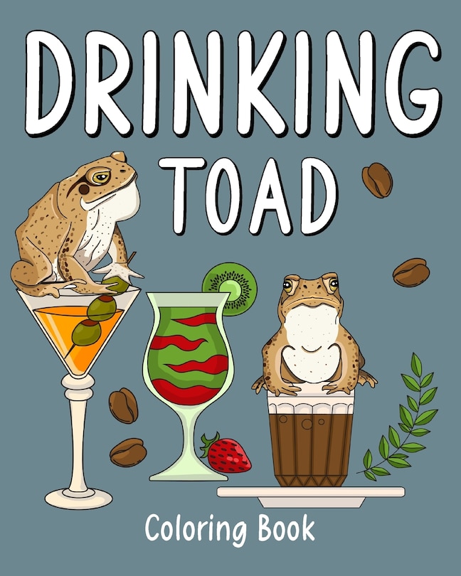 Drinking Toad Coloring Book: Recipes Menu Coffee Cocktail Smoothie Frappe and Drinks, Activity Painting