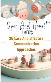 Couverture_Open And Honest Talks 36 Easy And Effective Communication Approaches