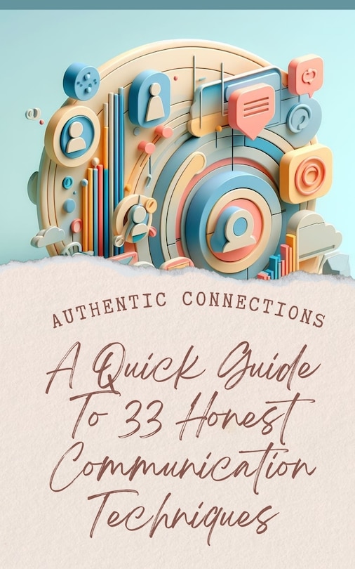 Couverture_Authentic Connections A Quick Guide To 33 Honest Communication Techniques