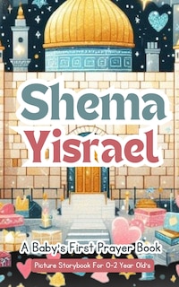 Front cover_Shema Yisrael - A Baby's First Prayer Book - Picture Storybook For 0-2 Year Old's