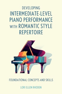 Front cover_Developing Intermediate-Level Piano Performance with Romantic Style Repertoire
