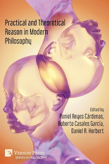 Couverture_Practical and Theoretical Reason in Modern Philosophy