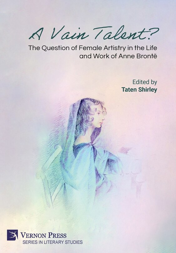 Couverture_A Vain Talent? The Question of Female Artistry in the Life and Work of Anne Brontë