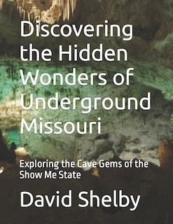 Front cover_Discovering the Hidden Wonders of Underground Missouri