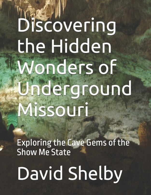 Front cover_Discovering the Hidden Wonders of Underground Missouri