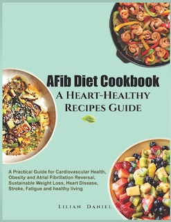Front cover_AFib Diet Cookbook A Heart-Healthy Recipes Guide