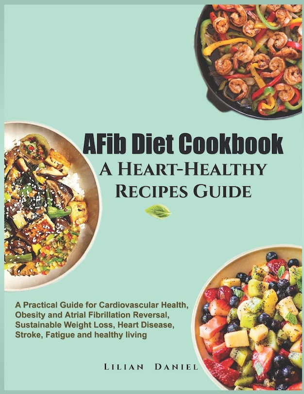 Front cover_AFib Diet Cookbook A Heart-Healthy Recipes Guide