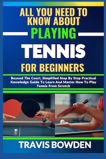 Front cover_All You Need to Know about Playing Tennis for Beginners