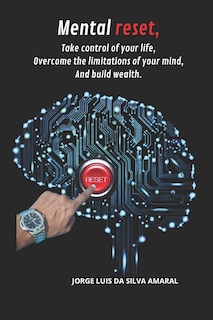 Couverture_Mental reset, Take control of your life, Overcome the limitations of your mind, And build wealth.