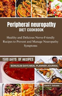 Peripheral neuropathy diet cookbook: Healthy and Delicious Nerve-Friendly Recipes to Prevent and Manage Neuropathy Symptoms