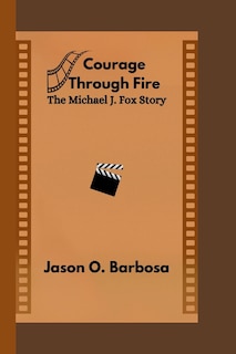 Courage Through Fire: The Michael J. Fox Story