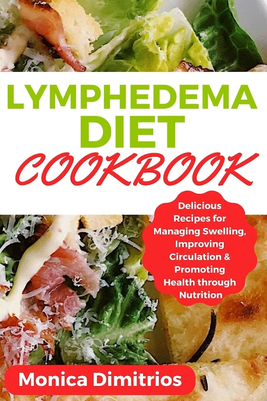 Lymphedema Diet Cookbook: Delicious Recipes for Managing Swelling, Improving Circulation & Promoting Health through Nutrition