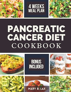 Pancreatic Cancer Diet Cookbook: Beginner-Friendly Nutritious and Delicious Recipes to Fight Inflammation, Manage Pain, and Improve Quality of Life
