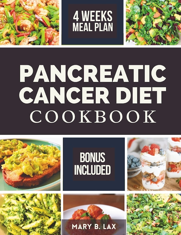 Pancreatic Cancer Diet Cookbook: Beginner-Friendly Nutritious and Delicious Recipes to Fight Inflammation, Manage Pain, and Improve Quality of Life