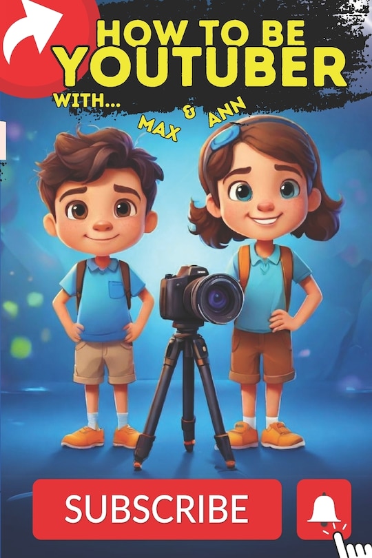 Front cover_How to be a youtuber for kids, How to start youtube channel