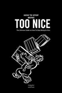 Front cover_How To Stop Being Too Nice