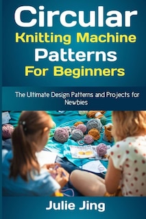 Couverture_Circular Knitting Machine Patterns for Beginners