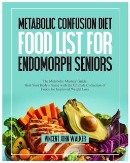 Front cover_Metabolic Confusion Diet Food List for Endomorph Seniors